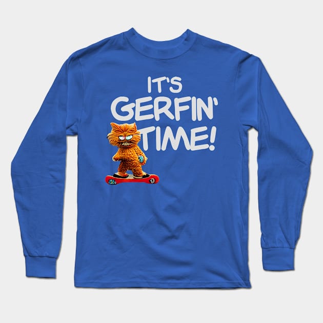 It's Gerfin' Time! Long Sleeve T-Shirt by BMOVIEMANIA